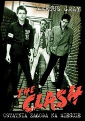 Okładka książki The Clash: ostatnia załoga na mieście Marcus Gray