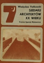 Okładka książki Siedmiu architektów XX wieku Władysław Fiałkowski