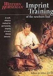 Okładka książki Imprint Training of the Newborn Foal Robert M. Miller