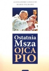 Okładka książki Ostatnia Msza Ojca Pio Alessandro Gnocchi, Mario Palmaro