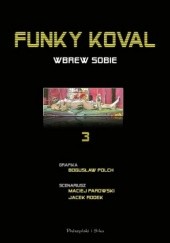 Okładka książki Funky Koval: Wbrew sobie Maciej Parowski, Bogusław Polch, Jacek Rodek