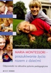 Okładka książki Maria Montessori - poszukiwanie życia razem z dziećmi Horst Klaus Berg