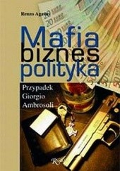 Okładka książki Mafia biznes polityka. Przypadek Giorgio Ambrosoli Renzo Agasso