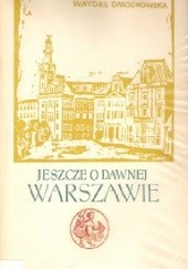 Okładka książki Jeszcze o dawnej Warszawie Jadwiga Waydel Dmochowska