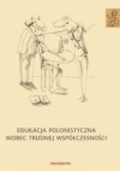 Okładka książki Edukacja polonistyczna wobec trudnej współczesności Anna Janus-Sitarz