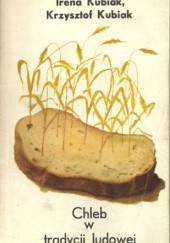 Okładka książki Chleb w tradycji ludowej Irena Kubiak
