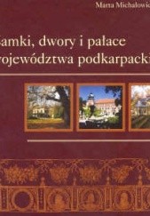 Okładka książki Zamki, dwory i pałace województwa podkarpackiego Marta Michałowicz-Kubal
