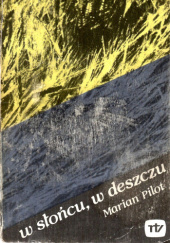 Okładka książki W słońcu, w deszczu Marian Pilot