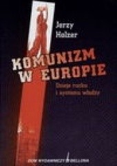 Okładka książki Komunizm w Europie. Dzieje ruchu i systemy władzy Jerzy Holzer