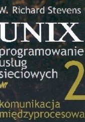 Okładka książki UNIX programowanie usług sieciowych, Tom 2, Komunikacja międzyprocesowa Richard W. Stevens
