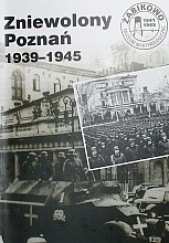 Zniewolony Poznań 1939-1945