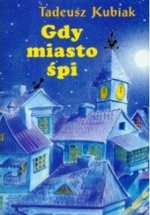Okładka książki Gdy miasto śpi Tadeusz Kubiak