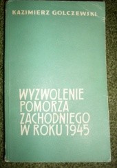 Okładka książki Wyzwolenie Pomorza Zachodniego w roku 1945 Kazimierz Golczewski