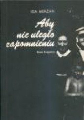 Okładka książki Aby nie uległo zapomnieniu: Rzecz o Domu Sierot Krochmalna 92 Ida Merżan