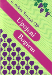 Okładka książki Upojeni Bogiem Adam Szustak OP
