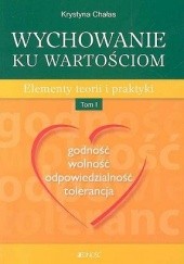 Okładka książki Wychowanie ku wartościom. Elementy teorii i praktyki tom 1 Krystyna Chałas