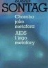 Choroba jako metafora. AIDS i jego metafory