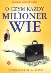 Okładka książki O czym każdy milioner wie Bożena Zambrzycka