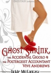 Okładka książki The Ghost Shrink, the Accidental Gigolo & the Poltergeist Accountant Vivi Andrews