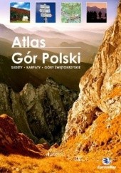 Okładka książki Atlas Gór Polski. Sudety-Karpaty-Góry Świętokrzyskie praca zbiorowa