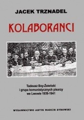 Okładka książki Kolaboranci: Tadeusz Boy-Żeleński i grupa komunistycznych pisarzy we Lwowie 1939-1941 Jacek Trznadel