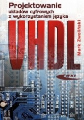 Okładka książki Projektowanie układów cyfrowych z wykorzystaniem języka VHDL Mark Zwoliński