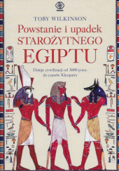 Okładka książki Powstanie i upadek starożytnego Egiptu Toby Wilkinson