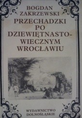 Okładka książki Przechadzki po dziewiętnastowiecznym Wrocławiu Bogdan Zakrzewski