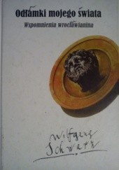 Okładka książki Odłamki mojego świata. Wspomnienia wrocławianina Wolfgang Schwarz