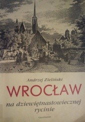 Okładka książki Wrocław na dziewiętnastowiecznej rycinie Andrzej Zieliński