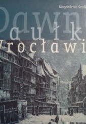 Okładka książki Dawne zaułki Wrocławia Magdalena Szafkowska