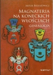 Okładka książki Magnateria na koneckich włościach. Genealogia rodów Odrowążów, Małachowskich i Tarnowskich Artur Brzozowicz