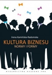 Okładka książki Kultura biznesu. Normy i formy Irena Kamińska-Radomska