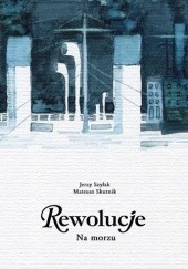 Okładka książki Rewolucje #06: Na morzu Mateusz Skutnik, Jerzy Szyłak