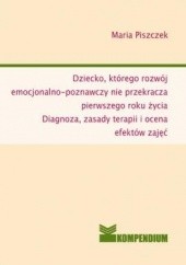 Okładka książki Dziecko, którego rozwój emocjonalny nie przekracza pierwszego roku życia Maria Piszczek