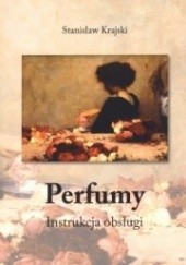 Okładka książki Perfumy. Instrukcja obsługi Stanisław Krajski