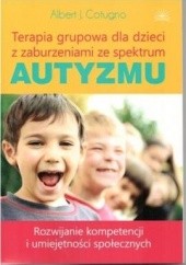 Okładka książki Terapia grupowa dla dzieci z zaburzeniami ze spektrum autyzmu. Rozwijanie kompetencji i umiejętności społecznych Albert J. Cotugno