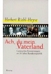 Okładka książki Ach, du mein Vaterland. Gemischte Erinnerungen an 50 Jahre Bundesrepublik. Herbert Riehl-Heyse