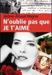 Okładka książki Noublie pas que JE TAIME Jérôme-Arnaud Wagner