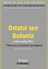 Okładka książki Ostatni sen Bunuela Grzegorz Królikiewicz