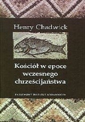 Okładka książki Kościół w epoce wczesnego chrześcijaństwa Henry Chadwick