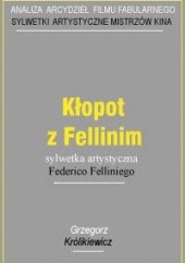 Okładka książki Kłopot z Fellinim. Sylwetka artystyczna Federico Felliniego Grzegorz Królikiewicz