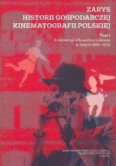 Okładka książki Zarys historii gospodarczej kinematografii polskiej. Tom I Edward Zajiček