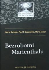 Okładka książki Bezrobotni Marienthalu Marie Jahoda, Paul Lazarsfeld, Hans Zeisel