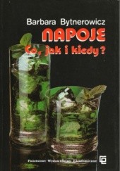Okładka książki Napoje. Co, jak i kiedy? Barbara Bytnerowicz