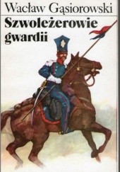 Okładka książki Szwoleżerowie gwardii Wacław Gąsiorowski