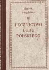 Okładka książki Lecznictwo ludu polskiego Henryk Biegeleisen