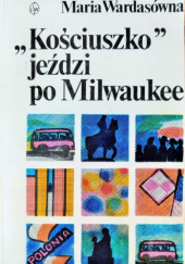 Okładka książki "Kościuszko" jeździ po Milwaukee Maria Wardasówna