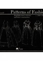 Okładka książki Patterns of Fashion 1. Englishwomens Dresses & Their Construction C. 1660-1860 Janet Arnold