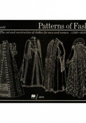 Okładka książki Patterns of Fashion: The Cut and Construction of Clothes for Men and Women, C.1560-1620 Janet Arnold